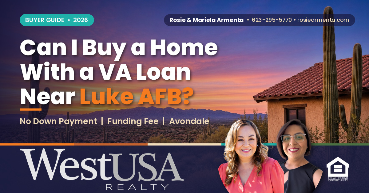 Can I Buy a Home in Arizona With a VA Loan Near Luke AFB? – Rosie & Mariela Armenta, West USA Realty