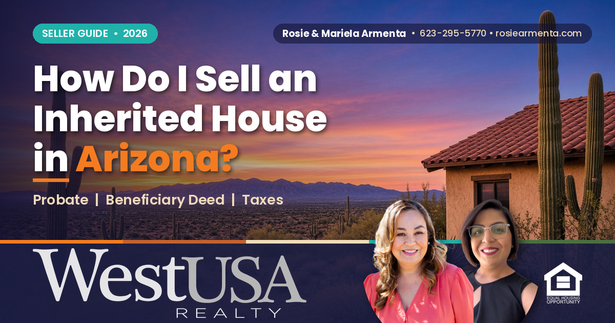 How Do I Sell an Inherited House in Arizona? – Rosie & Mariela Armenta, West USA Realty
