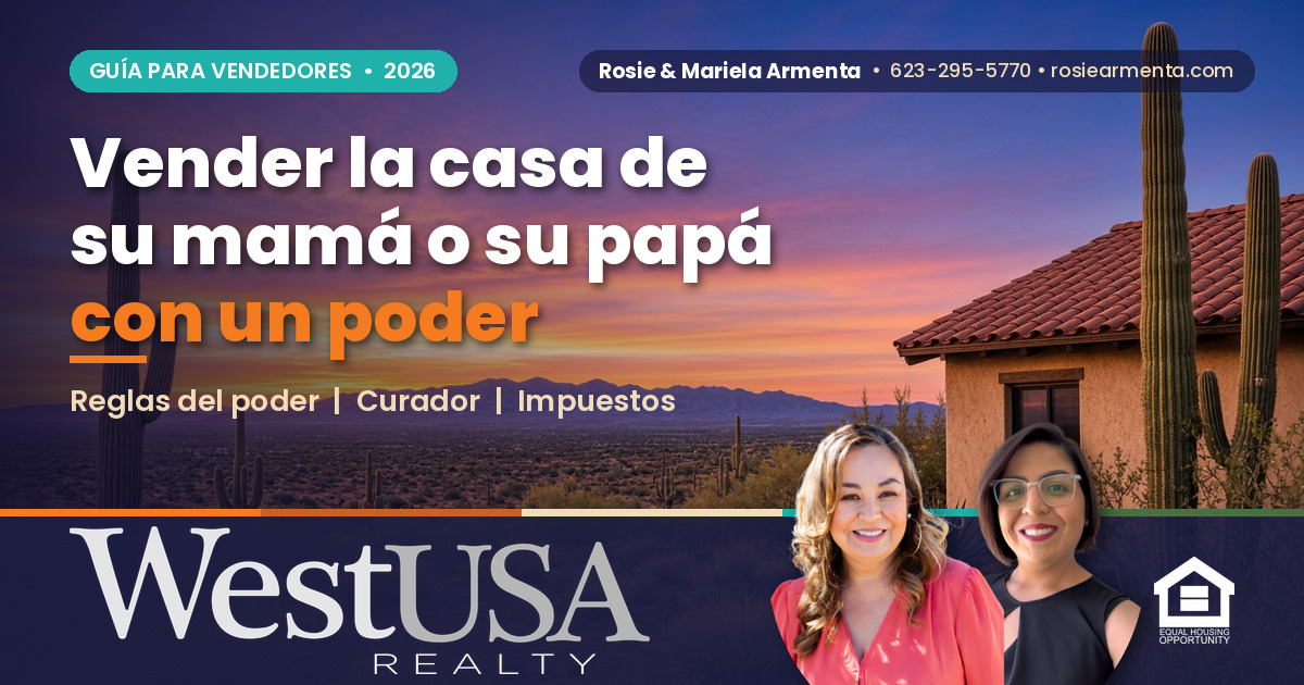 ¿Puedo vender la casa de mi mamá o mi papá con un poder en Avondale, AZ? – Rosie y Mariela Armenta, West USA Realty