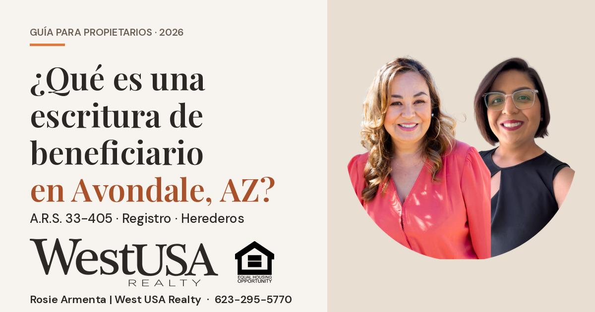 &iquest;Qu&eacute; es una escritura de beneficiario en Avondale, AZ, y me conviene registrarla? &ndash; Rosie y Mariela Armenta, West USA Realty