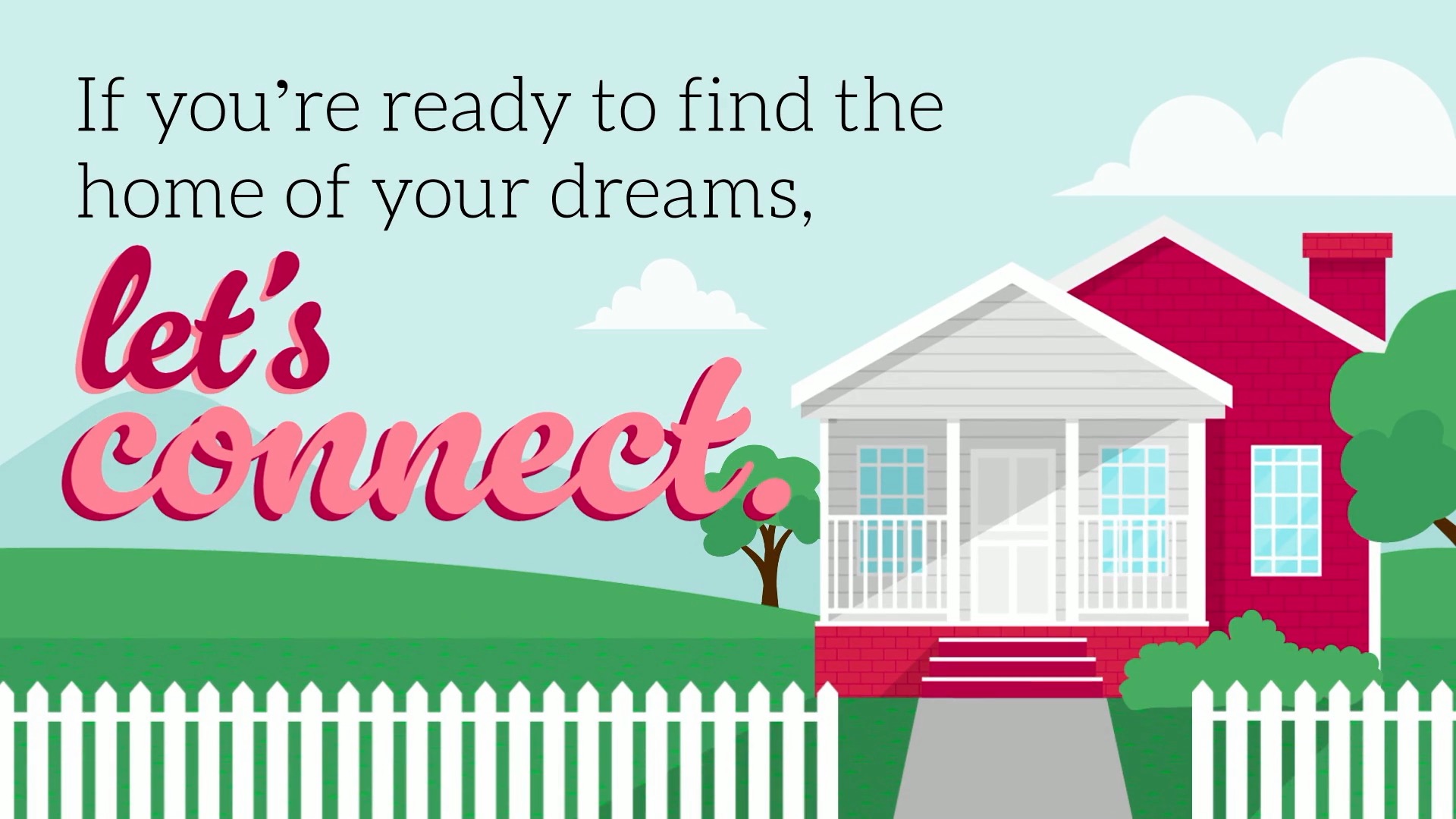 Image: If you're ready to find the home of your dreams, let's connect!