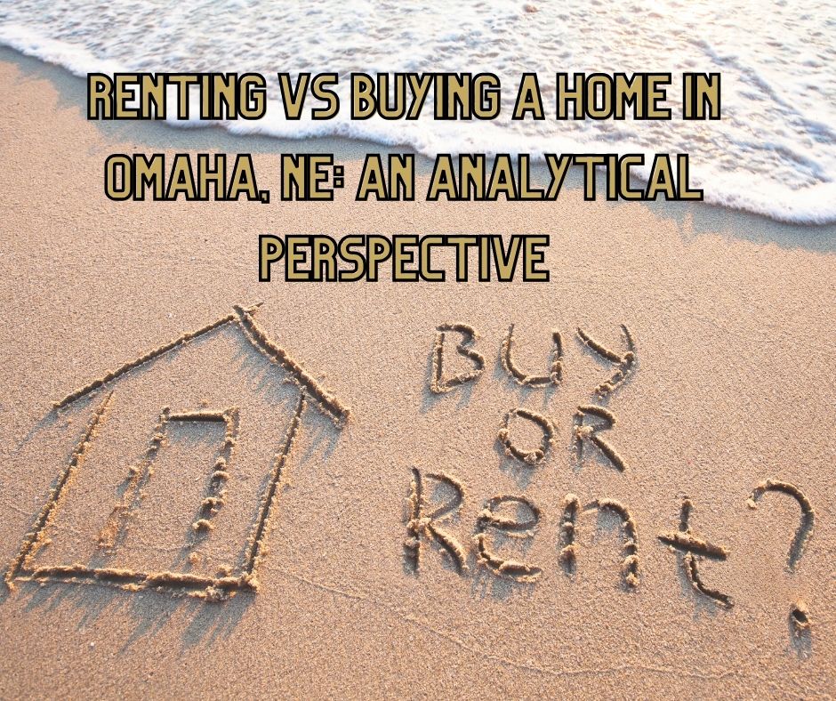 Renting vs Buying a Home in Omaha, NE An Analytical Perspective