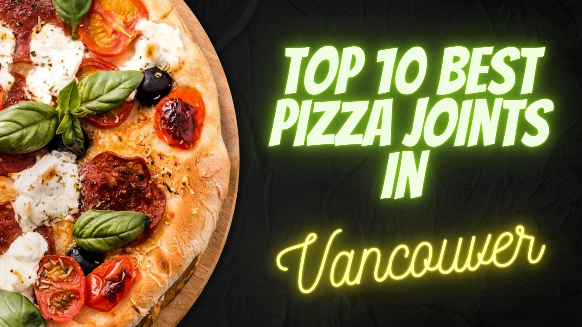 Top 10 Best Pizza Joints In Vancouver