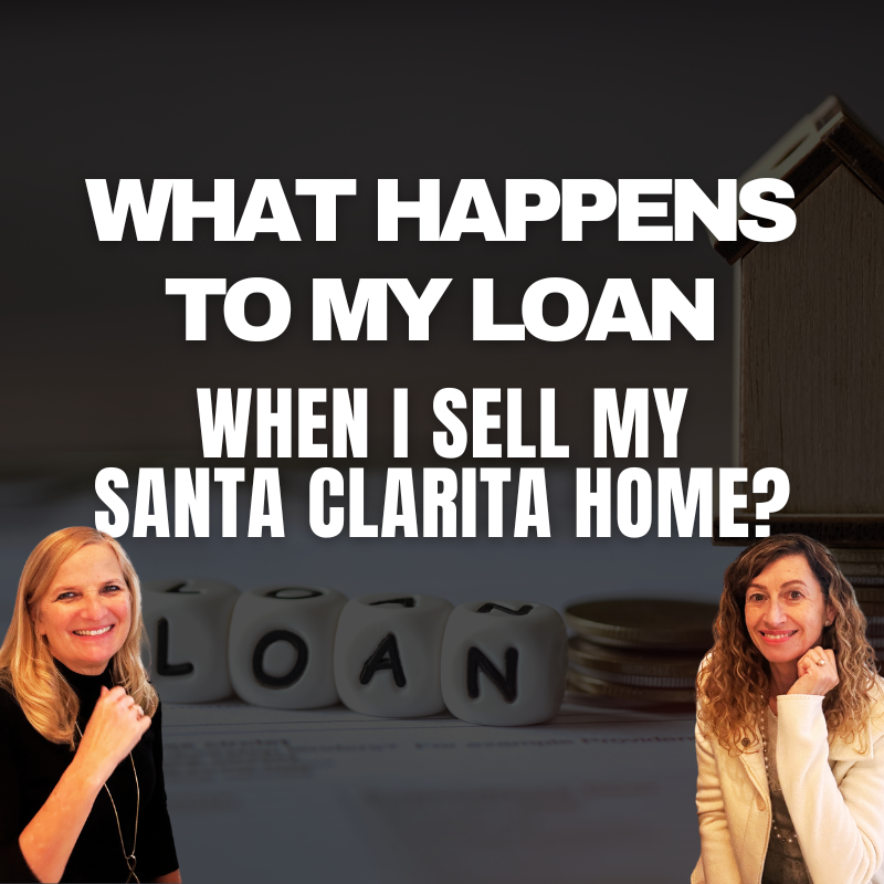 What Happens to My Loan When I Sell My Santa Clarita Home?
