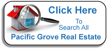 Search every single piece of Pacific Grove real estate currently available