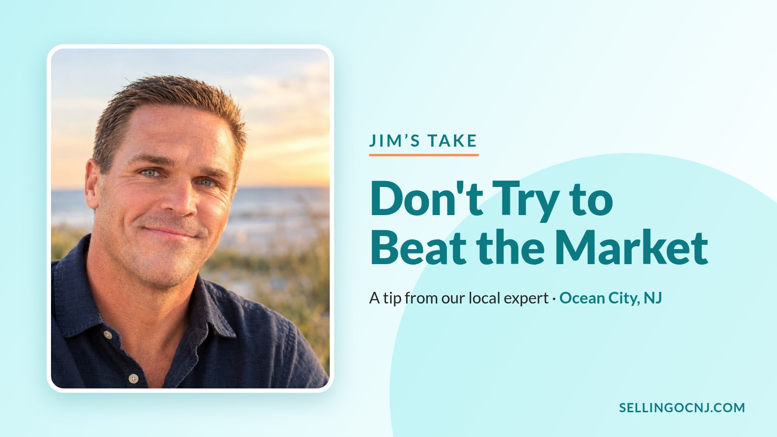 Jim's Take: Don't Try to Beat the Market. Portrait of Jim Murray, Ocean City NJ REALTOR, on the beach.