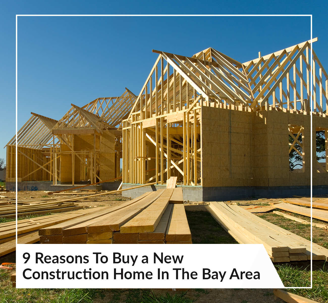9 Reasons To Buy a New Construction Home In The Bay Area
