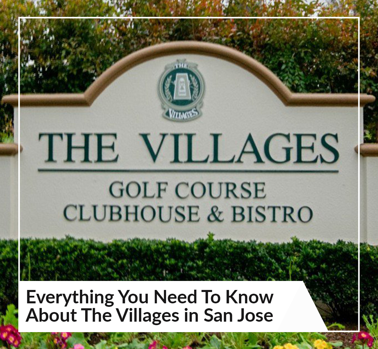 Everything You Need To Know About The Villages in San Jose