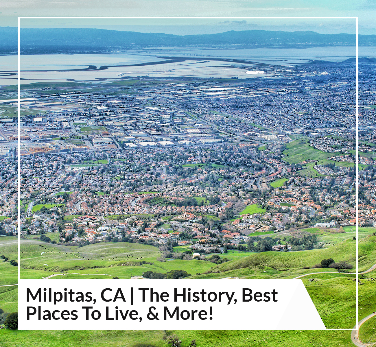 Milpitas, CA The History, Best Places To Live, & More!