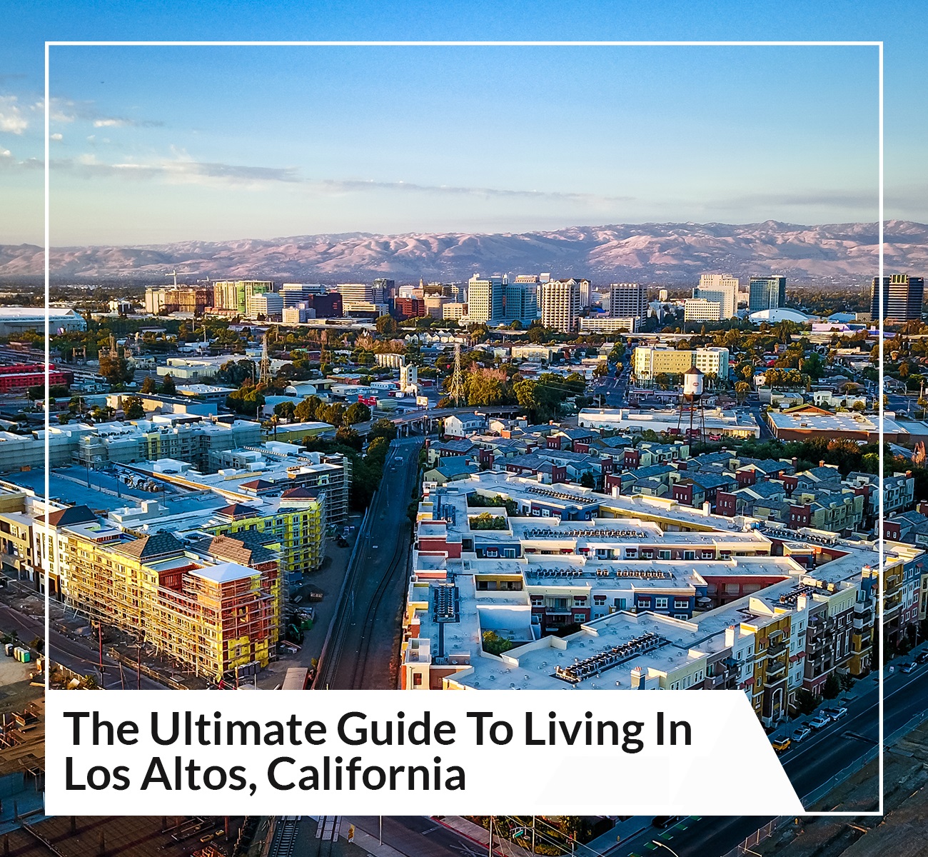 The Ultimate Guide To Living In Los Altos, California - Main Image | Best Neighborhoods