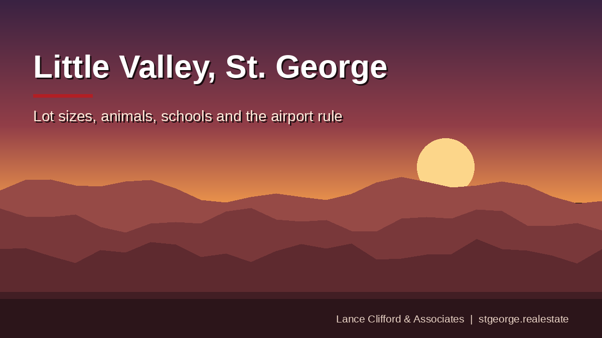 Little Valley, St. George, Utah: lot sizes, animals, schools and the airport rule