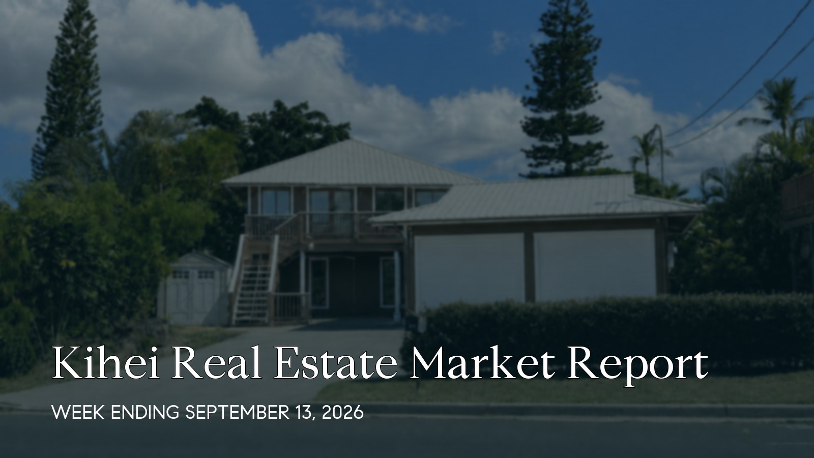 Kihei Hawaii real estate market report for the week ending September 13, 2026