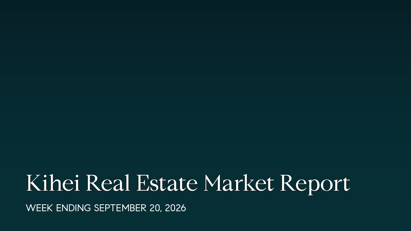 Kihei Hawaii real estate market report for the week ending September 20, 2026