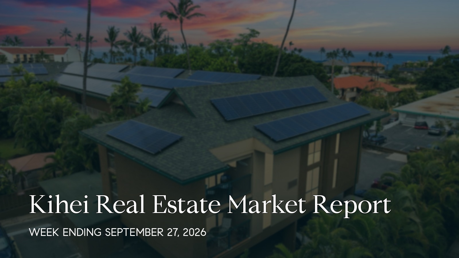 Kihei Hawaii real estate market report for the week ending September 27, 2026