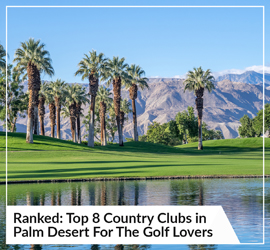 Ranked: Top 8 Country Clubs in Palm Desert For The Golf Lovers