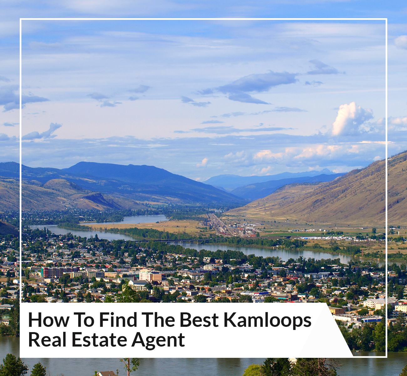 How To Find The Best Kamloops Real Estate Agent,Kevin Scharfenberg