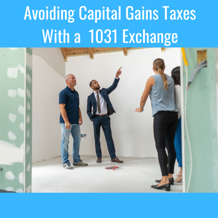 Avoiding Capital Gains Taxes With a 1031 Exchange