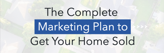 Marketing Plan to Get Your Home Sold for Top Dollar