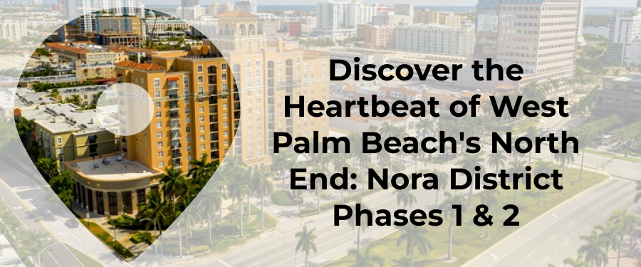 Discover the Heartbeat of West Palm Beach's North End Nora District Phases 1 & 2