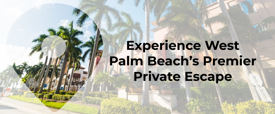 Experience West Palm Beach’s Premier Private Escape