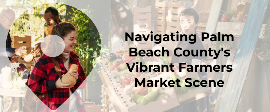 Navigating Palm Beach County's Vibrant Farmers Market Scene