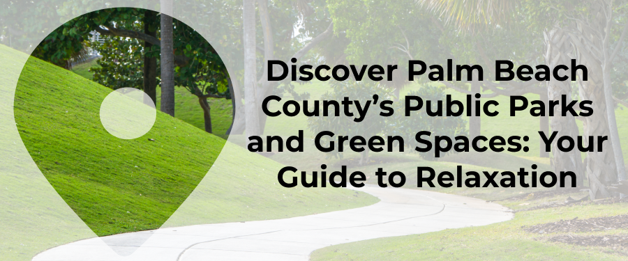 Public Park And Green Spaces In Palm Beach County: Where To Relax And Unwind
