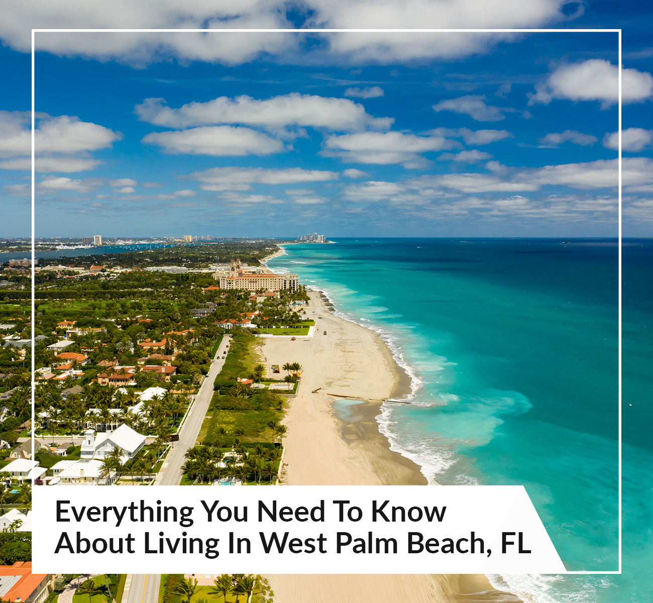 Everything You Need To Know About Living In West Palm Beach, FL