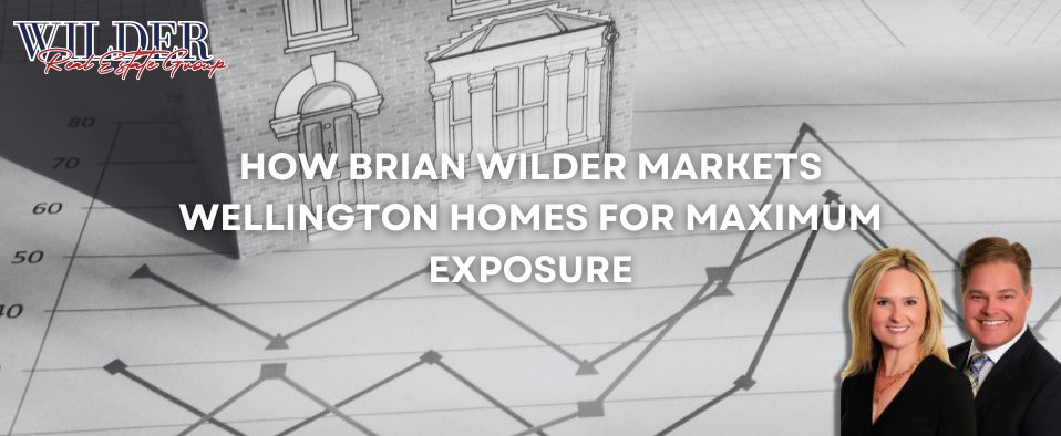 How Brian Wilder markets Wellington homes for maximum exposure &mdash; seller marketing system
