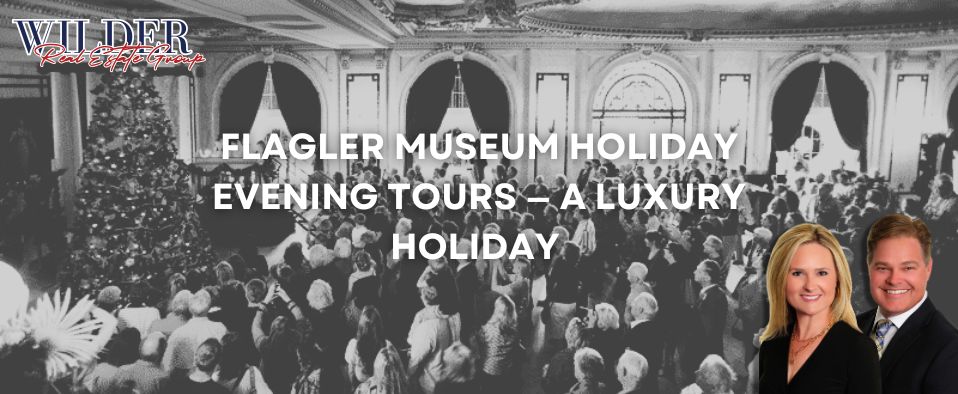 Flagler Museum holiday evening tours Palm Beach — Wellington FL residents lifestyle Whitehall candlelit