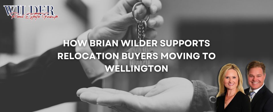 How Brian Wilder supports relocation buyers moving to Wellington FL — long-distance buyer guide