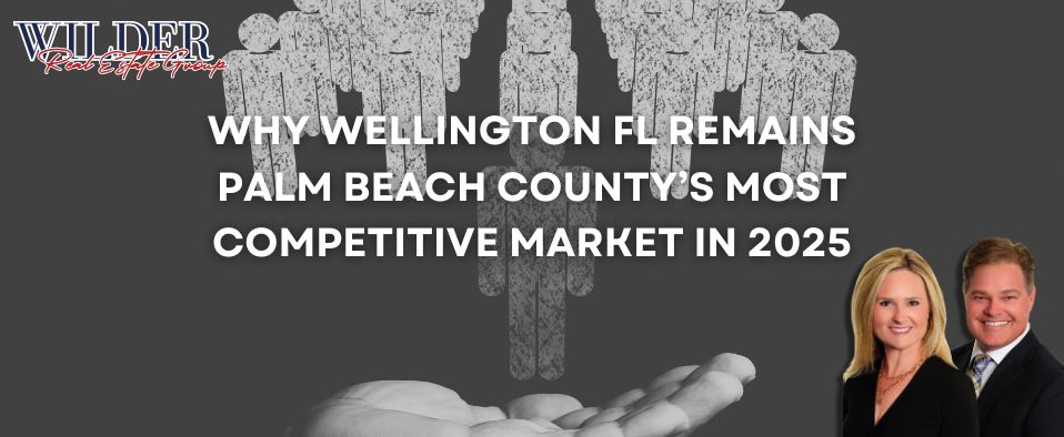 Wellington FL competitive real estate market — Palm Beach County buyer seller market commentary