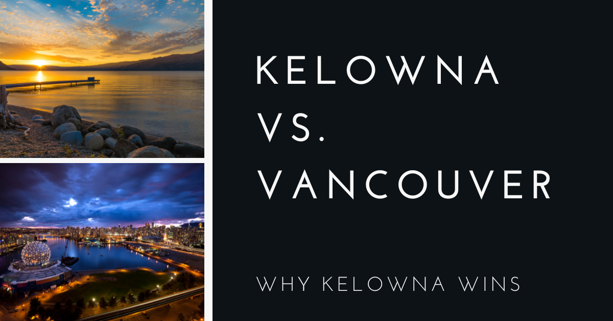Kelowna vs. Vancouver Why Kelowna Wins